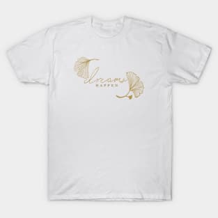 Dreams Happen Faith with Ginko leaves T-Shirt